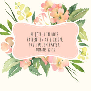 Romans 12:12. flowers