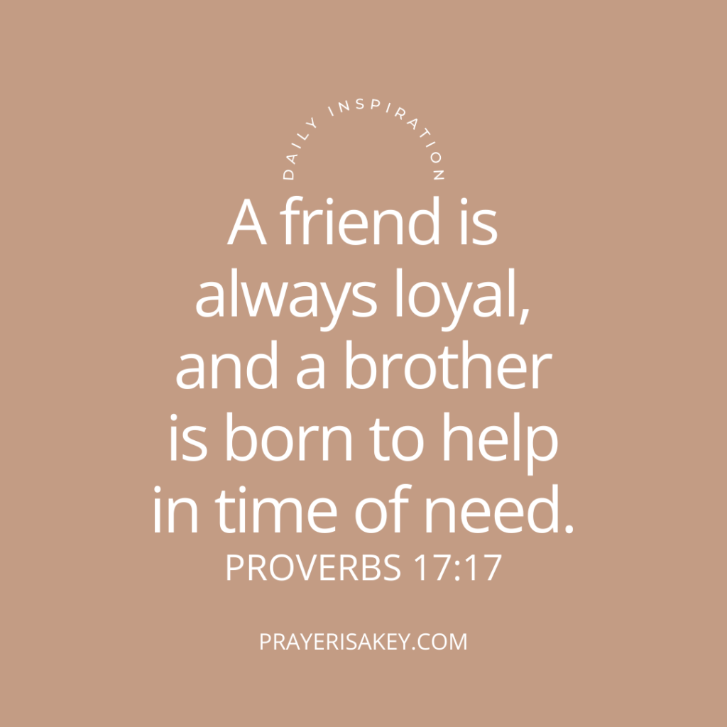 Build a Tribe, Scripture, Bible Verse, A friend loves at all times, and a brother is born for a time of adversity. Proverbs 17:17